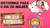 HISTÓRIA INFANTIL PARA O DIA DA MULHER - UM DIA ESPECIAL - YouTube