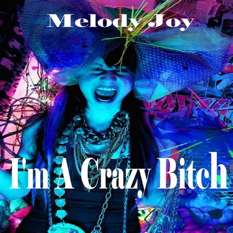Im A Crazy Bitch Song By Melody Joy Spotify