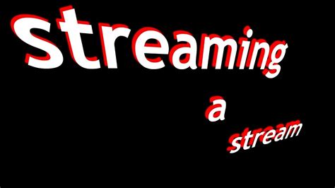 Streaming A Stream Youtube
