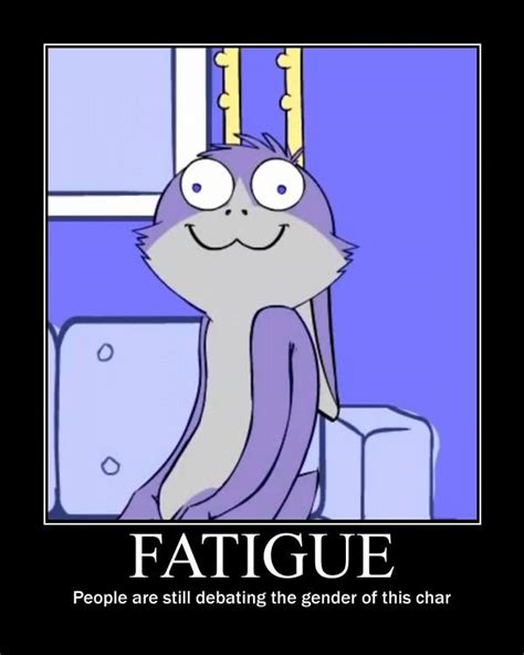 Fatigue Demotivational Posters Know Your Meme