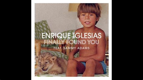 Enrique Iglesias Finally Found You By Ft Sammy Adams Youtube