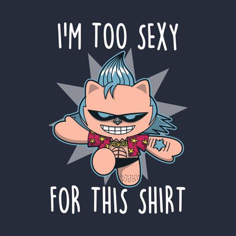 Im Too Sexy For This Shirt Anime T Shirt Teepublic