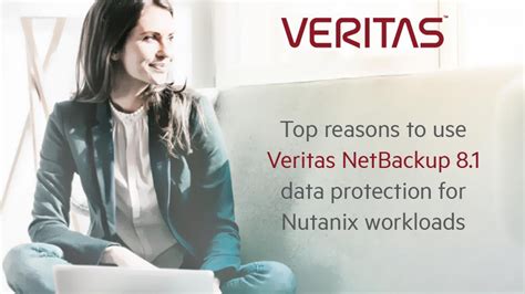 Top Reasons To Use Veritas Netbackup 81 Data Protection For Nutanix