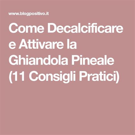 Come Decalcificare E Attivare La Ghiandola Pineale 11 Consigli Pratici Ghiandola Pineale