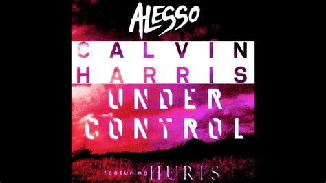 Calvin Harris And Alesso Featuring Hurts Under Control Dj Mimz Edit Youtube