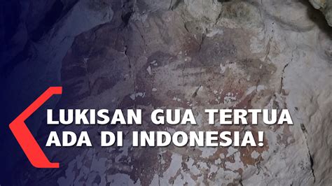 Lukisan Gua Tertua Ada Di Indonesia Usianya Ribu Tahun