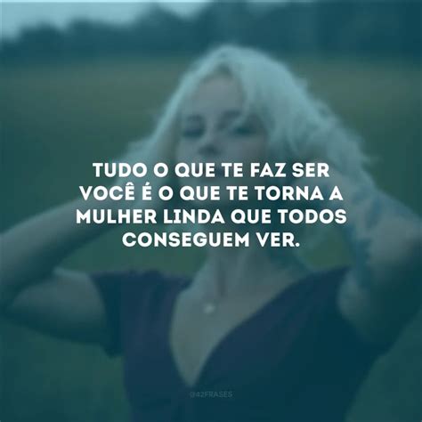 45 Frases De Mulher Linda A Enaltecer O Que Você Tem De Mais Belo