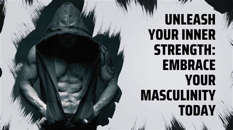 Unleash Your Inner Strength Embrace Your Masculinity Today Youtube