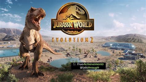 Guide For Jurassic World Evolution 2 Walkthrough Overview