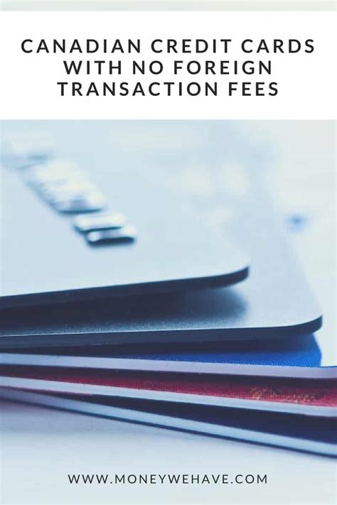 Personal finance insider writes about products, strategies, and tips to help you make smart decisions with your money. Canadian credit cards with no foreign transaction fees - Money We Have