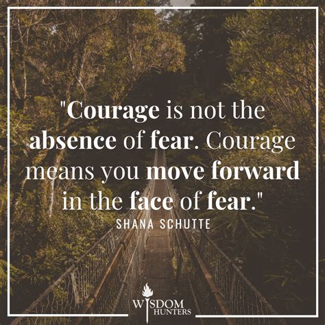 Courage Moves Forward In The Face Of Fear Wisdom Hunters