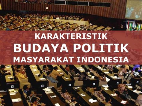 Kebutuhan akan tenaga kerja itu dapat juga di sebut sebagai kesempatan kerja ( demand for labor ). Karakteristik budaya politik Indonesia