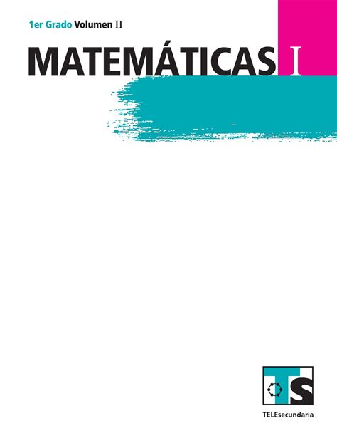 Libro completo de matemáticas volumen ii maestro en digital lecciones exámenes tareas. Volumen 2 Telesecundaria Primer Grado - Volumen 2 ...