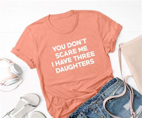You Dont Scare Me I Have Three Daughters T Shirt Funny Etsy