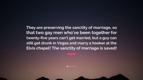 Lea Delaria Quote “they Are Preserving The Sanctity Of Marriage So