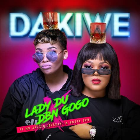 Lady Du And Dbn Gogo Dakiwe Feat Mr Jazziq Seekay And Busta 929