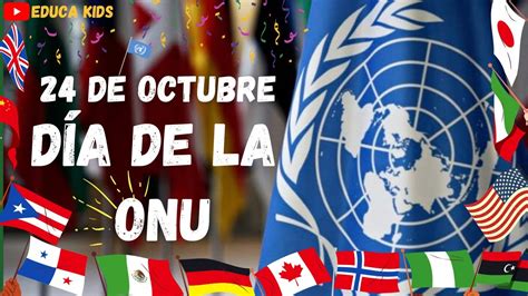 24 De Octubre DÍa De La Onu OrganizaciÓn De Las Naciones Unidas Youtube