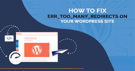 Effective Ways To Fix Err Too Many Redirects On Your Wordpress Website