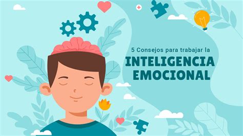 Consejos Para Trabajar La Inteligencia Emocional