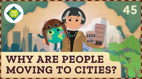 Why Are People Moving To Cities Crash Course Geography 45 Youtube