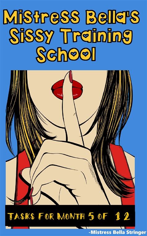 mistress bella s sissy training school tasks for month 5 of 12 by bella stringer goodreads