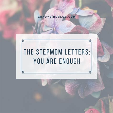 The Stepmom Letters Enough Gradybird Blog