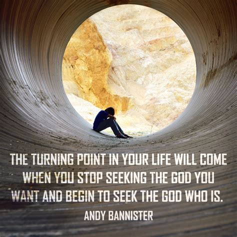 What does turning point expression mean? Stop seeking the God you want and begin to seek the God who is.