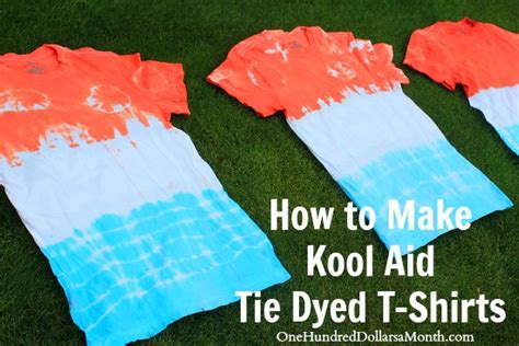 How To Make Kool Aid Tie Dyed T Shirts One Hundred Dollars A Month