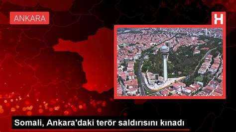 somali ankara daki terör saldırısını kınayarak türkiye ye destek mesajı gönderdi haberler
