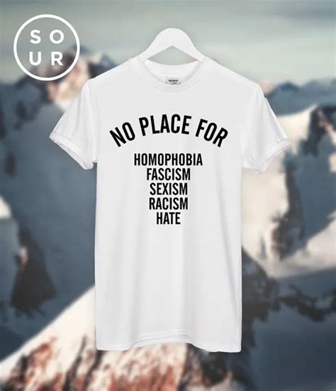 Sexism T Shirt Racism Tee Hate Tops Shirt Women No Place For Homophobia Fascism Club Fashion