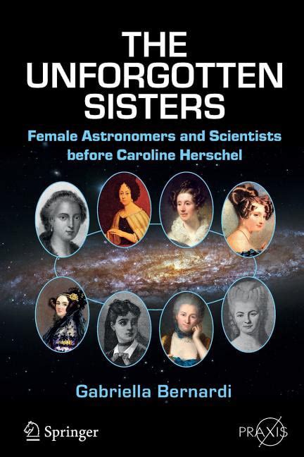 the unforgotten sisters female astronomers and scientists before caroline herschel paperback