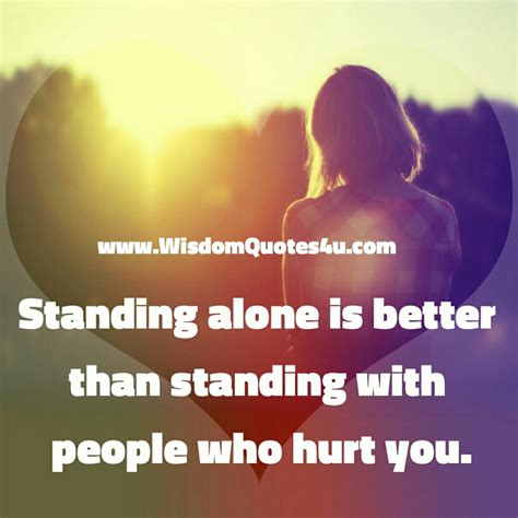 Standing With Those People Who Hurt You Wisdom Quotes