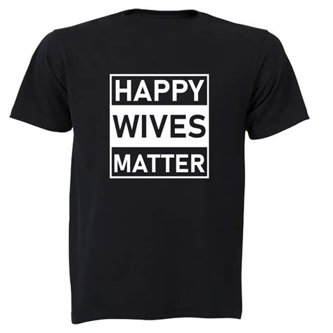 happy wives matter adults t shirt shop today get it tomorrow