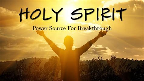 Holy Spirit Power Source For Breakthrough Youtube
