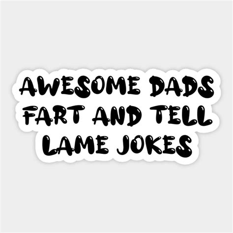 Awesome Dads Fart And Tell Lame Jokes Dad Jokes Dad Joke