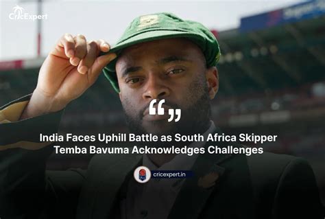 India Faces Uphill Battle As South Africa Skipper Temba Bavuma Acknowledges Challenges Cricexpert