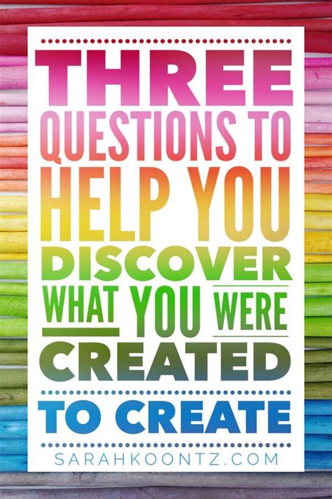 3 Questions To Help You Discover What You Were Created To Create This