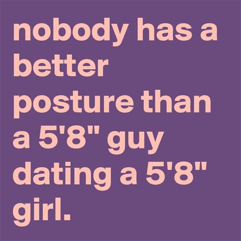 nobody has a better posture than a 5 8 guy dating a 5 8 girl post by graceyo on boldomatic