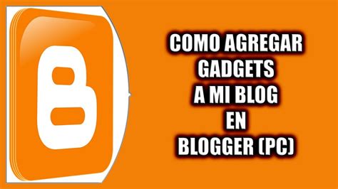 Cómo Agregar Gadgets A Mi Blog En Blogger Youtube