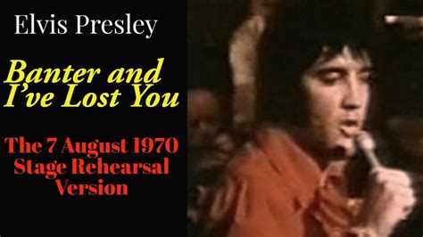Elvis Presley Banterive Lost You 7 August 1970 Stage Rehearsal