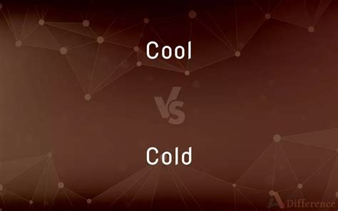Cool Vs Cold — Whats The Difference