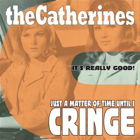 Tracks The Catherines Just A Matter Of Time Until I Cringe Its