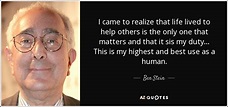Ben Stein quote: I came to realize that life lived to help ...