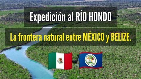 Expedición Al RÍo Hondo La Frontera Natural Que Divide MÉxico Y Belize