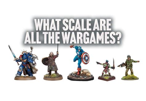 What Scale Are Miniatures In Wargames The Wargame Explorer