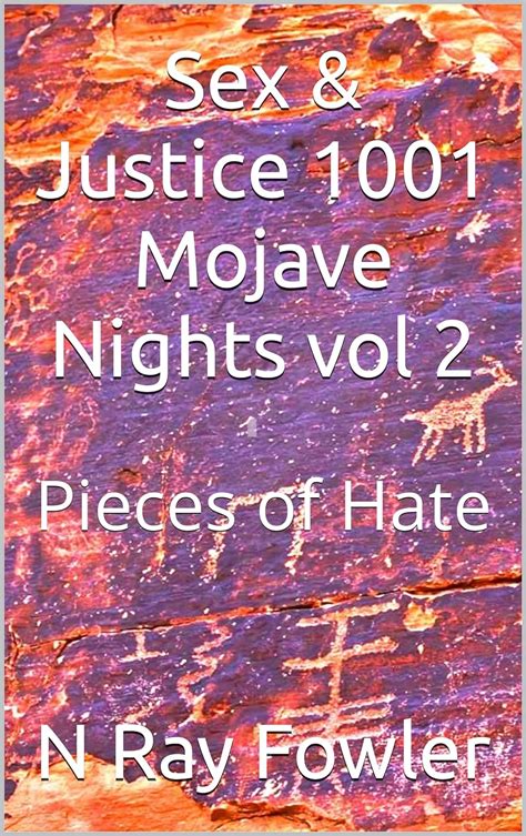 Sex And Justice 1001 Mojave Nights Vol 2 Pieces Of Hate Ebook Fowler N Ray Fowler