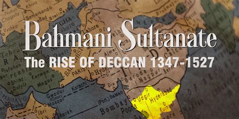 Bahmani Sultanate And The Rise Of Deccan How The Bahmanis Brought