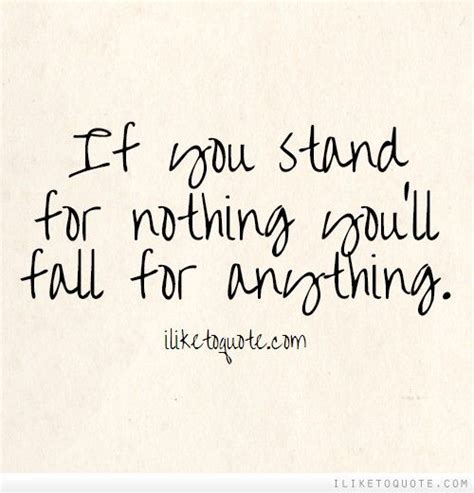 If You Stand For Nothing Youll Fall For Anything