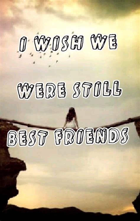I Wish We Were Still Best Friends Words Sayings Friendship