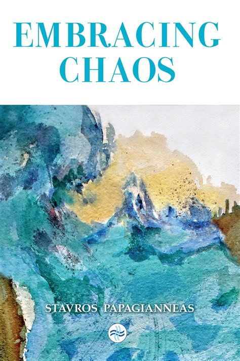 Embracing Chaos Embracing Chaos Is My New Work About By Stavros